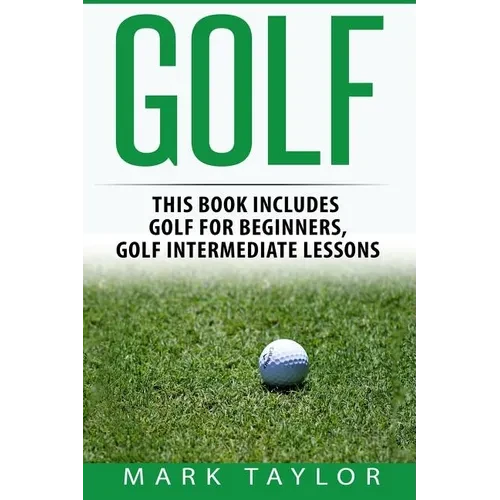 Golf: 2 Manuscripts - Golf For Beginners, Golf Intermediate Lessons - Paperback