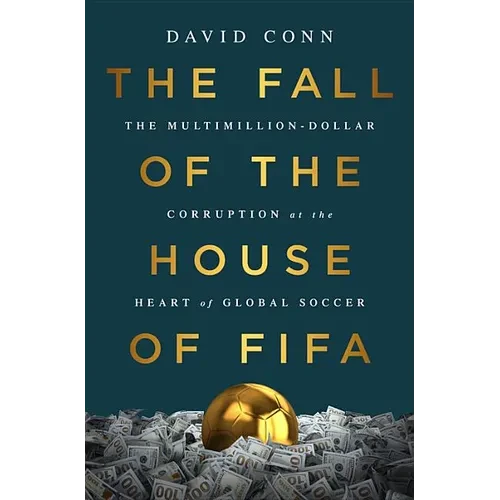 The Fall of the House of Fifa: The Multimillion-Dollar Corruption at the Heart of Global Soccer - Hardcover