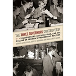 The Three Governors Controversy: Skullduggery, Machinations, and the Decline of Georgia's Progressive Politics - Hardcover