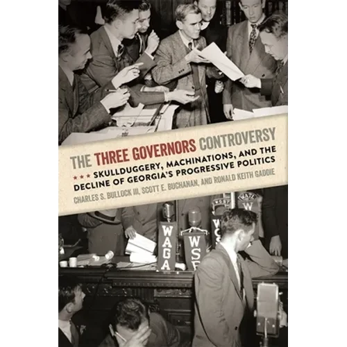The Three Governors Controversy: Skullduggery, Machinations, and the Decline of Georgia's Progressive Politics - Hardcover