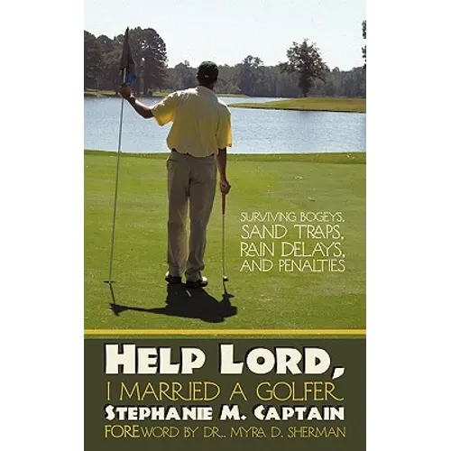 Help Lord, I Married A Golfer: Surviving bogeys, sand traps, rain delays, and penalties - Paperback