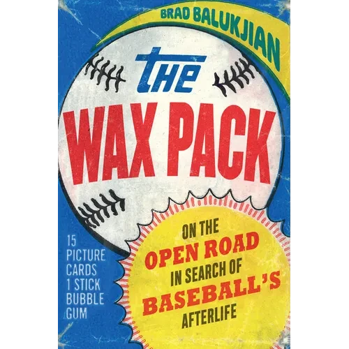 Wax Pack: On the Open Road in Search of Baseball's Afterlife - Hardcover