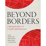 Beyond Borders: Exploring the History of Cornell's Global Dimensions - Paperback