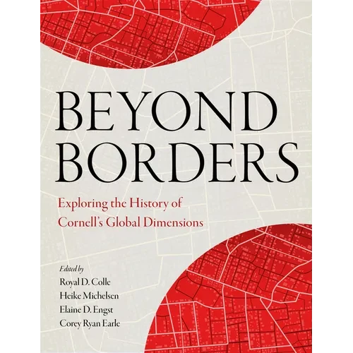 Beyond Borders: Exploring the History of Cornell's Global Dimensions - Paperback