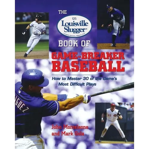 The Louisville Slugger Book of Game-Breaker Baseball: How to Master 30 of the Game's Most Difficult Plays - Paperback