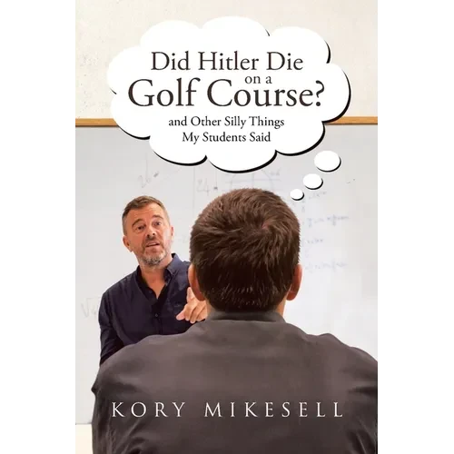Did Hitler Die on a Golf Course: and Other Silly Things My Students Said - Paperback