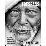 Trespass: Portraits of Unhoused Life, Love, and Understanding - Hardcover