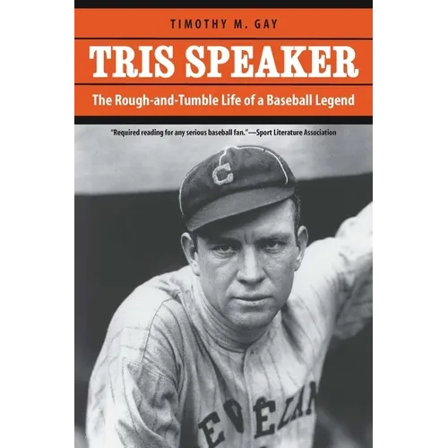 Tris Speaker: The Rough-And-Tumble Life of a Baseball Legend - Paperback