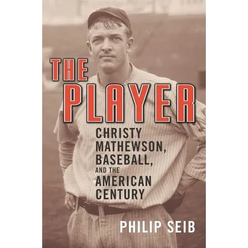 The Player: Christy Mathewson, Baseball, and the American Century - Paperback