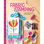 Fabric Stamping: A Simple Guide to Surface Design Using Block Printing and Foam Stamps - Hardcover
