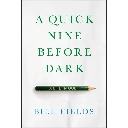 A Quick Nine Before Dark: A Life in Golf - Hardcover