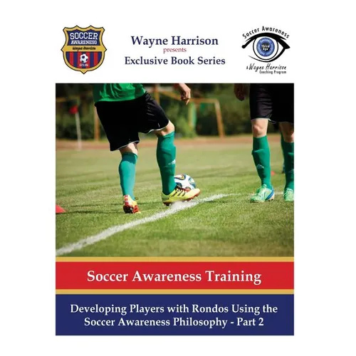 Developing Players with Rondos Using the Soccer Awareness Philosophy - Part 2 - Paperback