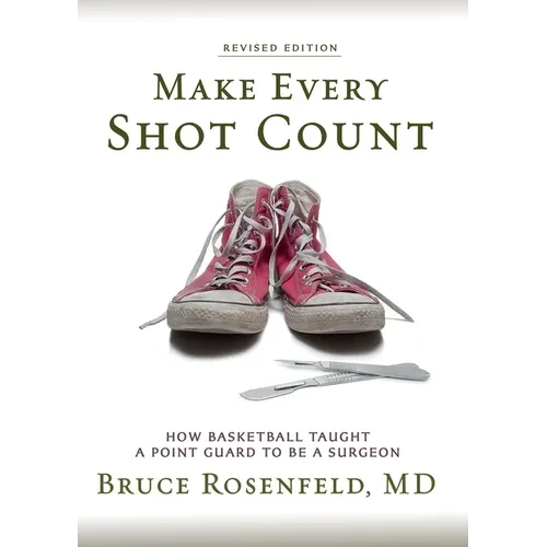 Make Every Shot Count: How Basketball Taught a Point Guard to be a Surgeon - Paperback