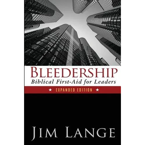 Bleedership: Biblical First-Aid for Leaders (Expanded Edition) - Paperback