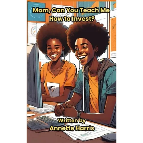 Mom, Can You Teach Me How to Invest?: A Beginner's Guide for Teens - Hardcover