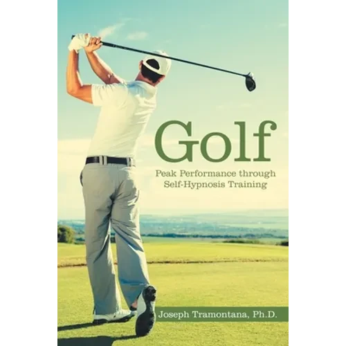 Golf: Peak Performance Through Self-Hypnosis Training - Paperback