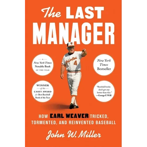The Last Manager: How Earl Weaver Tricked, Tormented, and Reinvented Baseball - Hardcover
