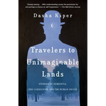 Travelers to Unimaginable Lands: Stories of Dementia, the Caregiver, and the Human Brain - Paperback