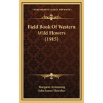 Field Book Of Western Wild Flowers (1915) - Hardcover