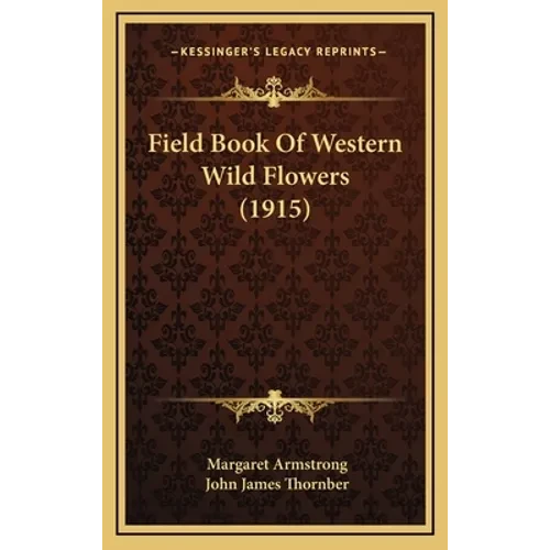 Field Book Of Western Wild Flowers (1915) - Hardcover