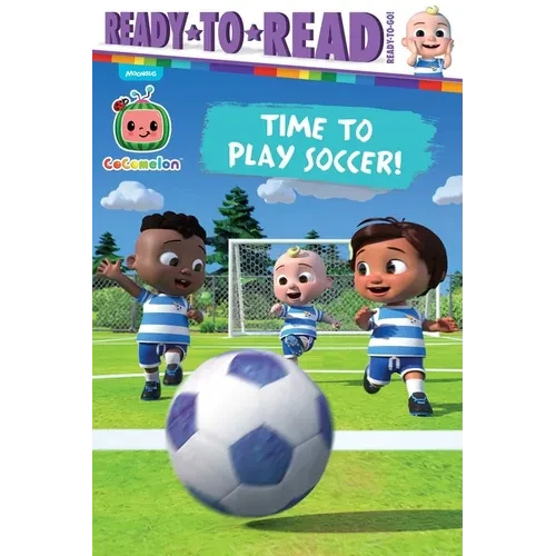 Time to Play Soccer!: Ready-To-Read Ready-To-Go! - Hardcover