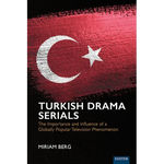 Turkish Drama Serials: The Importance and Influence of a Globally Popular Television Phenomenon - Hardcover