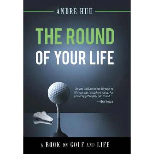 The Round of Your Life: A Book on Golf and Life - Hardcover