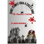 Short Stories From a Child's Mind: The Monster's Edition - Paperback