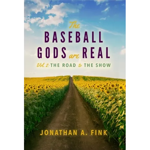 The Baseball Gods are Real: Vol. 2 - The Road to the Show - Hardcover