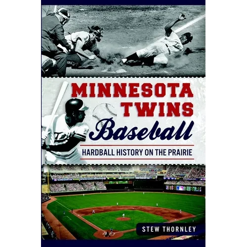 Minnesota Twins Baseball: Hardball History on the Prairie - Paperback