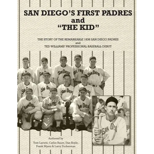 San Diego's First Padres and "The Kid": The Story of the Remarkable 1936 San Diego Padres and Ted Williams' Professional Baseball Debut - Paperback