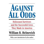 Against All Odds: Holocaust Survivors and the Successful Lives They Made in America - Paperback