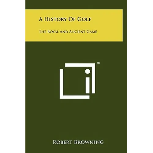 A History Of Golf: The Royal And Ancient Game - Hardcover