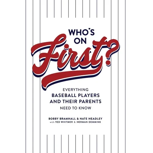 Who's on First? Everything Baseball Players and Their Parents Need to Know - Hardcover