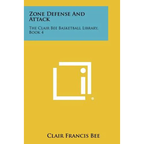 Zone Defense And Attack: The Clair Bee Basketball Library, Book 4 - Paperback