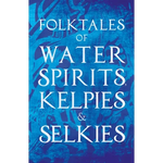 Folktales of Water Spirits, Kelpies, and Selkies - Paperback