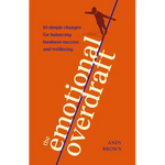 The Emotional Overdraft: 10 Simple Changes for Balancing Business Success and Wellbeing - Hardcover