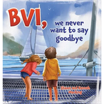 BVI, we never want to say goodbye: A story of our first sailing trip. - Hardcover