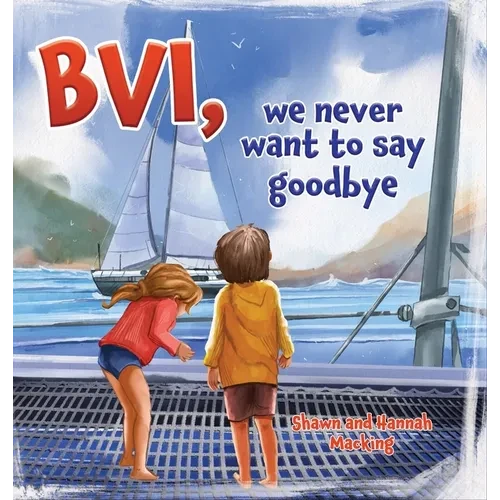 BVI, we never want to say goodbye: A story of our first sailing trip. - Hardcover