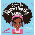 Dream Big: Peyton's Hip-Hop Adventure: A Quest for Music, Courage and Following Your Dreams (Petyon's Journeys) - Hardcover
