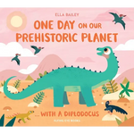 One Day on Our Prehistoric Planet...with a Diplodocus - Hardcover