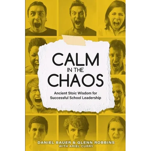 Calm in the Chaos: Ancient Stoic Wisdom for Successful School Leadership - Paperback