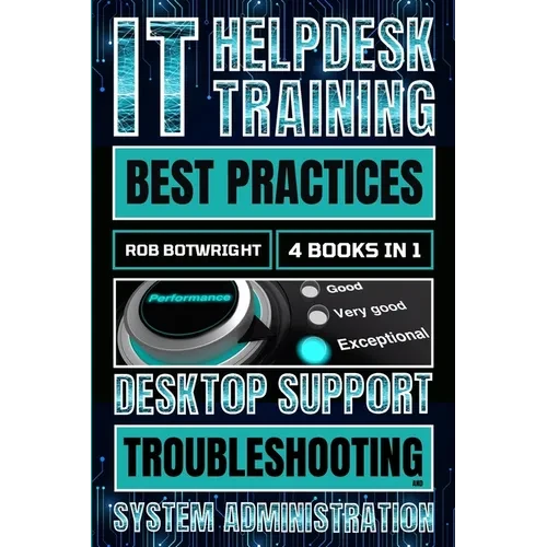 IT Helpdesk Training Best Practices: Desktop Support Troubleshooting and System Administration - Paperback