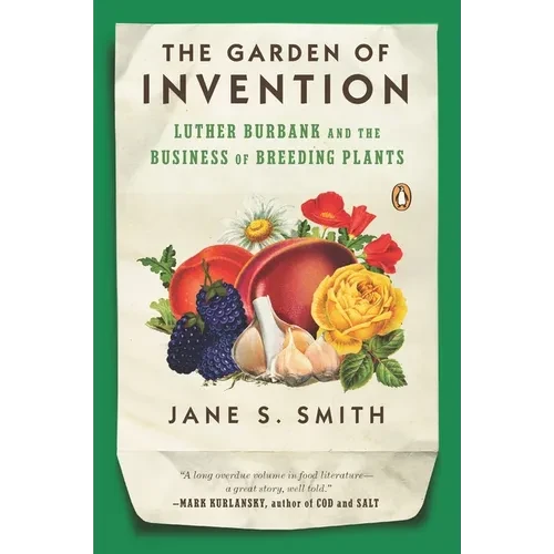 The Garden of Invention: Luther Burbank and the Business of Breeding Plants - Paperback