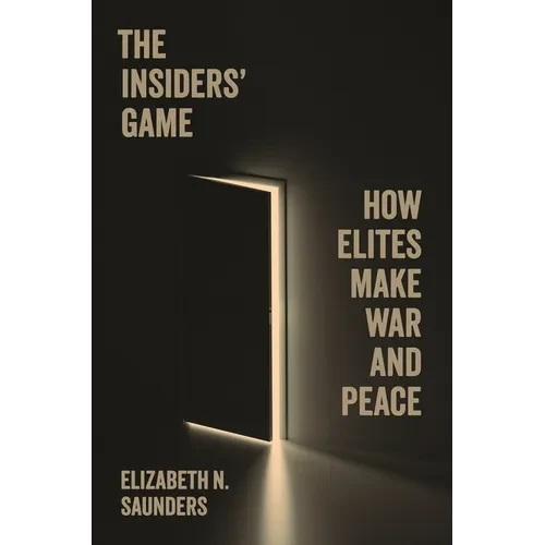 The Insiders' Game: How Elites Make War and Peace - Paperback