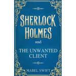 Sherlock Holmes and The Unwanted Client - Paperback