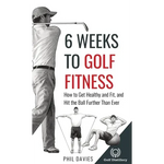6 Weeks To Golf Fitness: How to Get Healthy And Fit, And Hit The Ball Further Than Ever! - Hardcover
