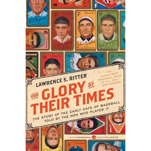 The Glory of Their Times: The Story of the Early Days of Baseball Told by the Men Who Played It - Paperback