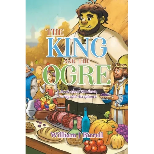 The King and the Ogre: A Book About Kindness, Caring and Acceptance - Paperback