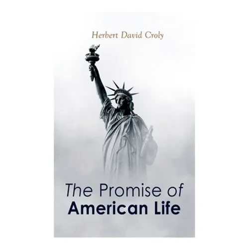 The Promise of American Life: Political and Economic Theory Classic - Paperback